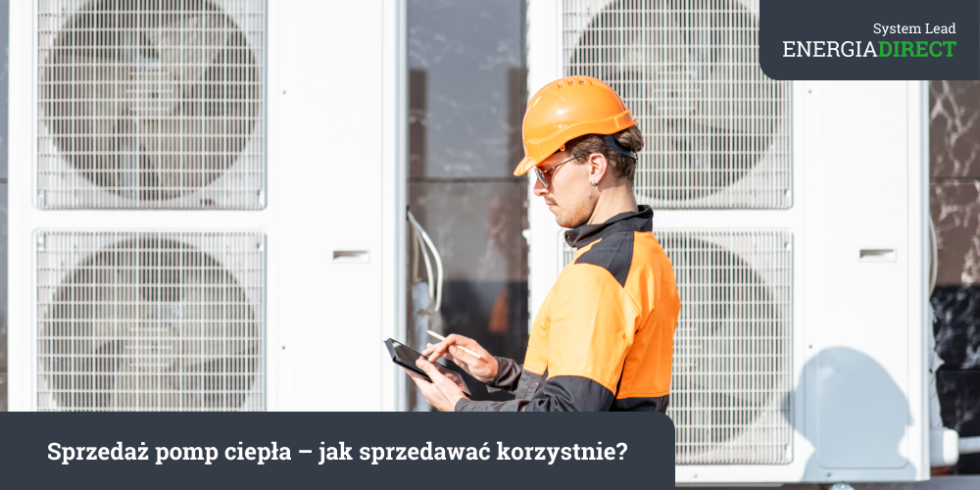 Sprzedaż pomp ciepła - jak sprzedawać korzystnie